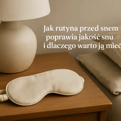 Jak rutyna przed snem poprawia jakość snu i dlaczego warto ją mieć